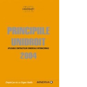 Principiile UNIDROIT 2004 (aplicabile contractelor comerciale internationale)