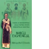 Viata si nevointele celui intre Sfinti Parintele nostru, Marcu Evghenicul - Mitropolitul Efesului