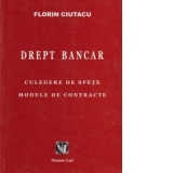 Drept bancar.Culegere de spete. Modele de contracte