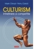 Culturism. Intretinere si competitie