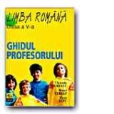 LIMBA ROMANA. GHIDUL PROFESORULUI -CLASA a V-a