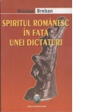 Spiritul romanesc in fata unei dictaturi