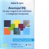 Avantajul EQ - Un plan magistral de mobilizare a inteligentei emotionale