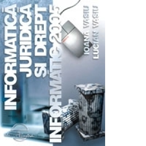 Informatica juridica si drept informatic 2005