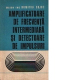 Amplificatoare de frecventa intermediara si detectoare de impulsuri