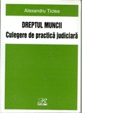 Culegere de    practica judiciara - Dreptul Muncii