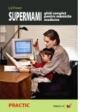 Supermami - ghid complet pentru mamicile moderne