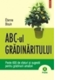 ABC-ul gradinaritului. Peste 600 de sfaturi si sugestii pentru gradinarii amatori, reeditare