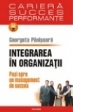 Integrarea in organizatii. Pasi spre un management de succes