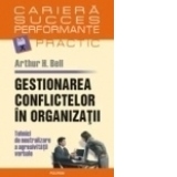 Gestionarea conflictelor in organizatii. Tehnici de neutralizare a agresivitatii verbale.