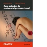 CUM SCAPAM DE SINDROMUL PREMENSTRUAL