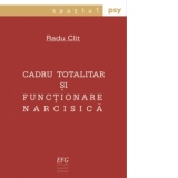 Cadru totalitar si functionare narcisica