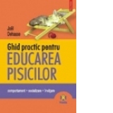 Ghid practic pentru educarea pisicilor. Comportament. Socializare. Invatare