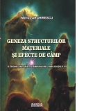 Geneza structurilor materiale si efecte de camp