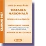 Testarea Nationala 2007. Istoria romanilor. Enunturi si Modele de rezolvari