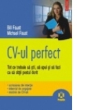 CV-ul perfect. Tot ce trebuie sa stii, sa spui si sa faci ca sa obtii postul dorit