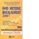 Ghid metodic. Bacalaureat 2007 M2- Matematica (enunturi si modele de rezolvare)