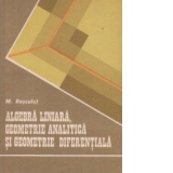 Algebra liniara, geometrie analitica si geometrie diferentiala