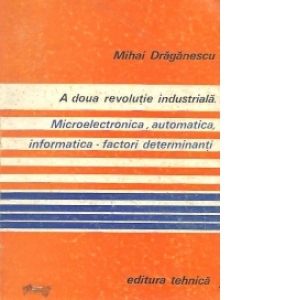 A doua revolutie industriala. Microelectronica, automatica, informatica - factori determinanti