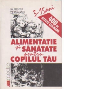 400 DE RETETE CULINARE PENTRU COPILUL TAU 3-15 ANI