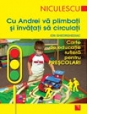 Cu Andrei va plimbati si invatati sa circulati. Carte de educatie rutiera pentru prescolari