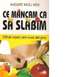 Ce mancam ca sa slabim - 150 de retete care n-au dat gres