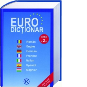 Euro Dictionar Roman - Englez - German - Francez - Italian - Spaniol - Maghiar (peste 10.000 de cuvinte)