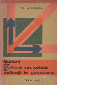 Notiuni de algebra vectoriala si aplicatii in geometrie