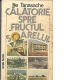 Calatorie spre Fructul Soarelui - Prin noul destin al Romaniei