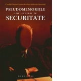 Pseudomemoriile unui general de securitate