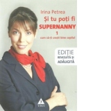 Si tu poti fi Supernanny 1. Cum sa-ti cresti bine copilul - Editie revizuita si adaugita