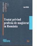TRATAT PRIVIND PROFESIA DE MAGISTRAT IN ROMANIA -2007