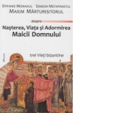 Nasterea, Viata si Adormirea Maicii Domnului. Trei Vieti bizantine