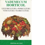 Vademecum horticol - Legumicultura. Pomicultura. Viticultura. Floricultura