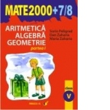 Aritmetica. Algebra. Geometrie (MATE 2000+7/8) (clasa a V-a, partea I)