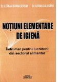 Notiuni elementare de igiena. Indrumar pentru lucratorii din sectorul alimentar