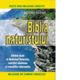 Biblia Naturistului. Ghidul clasic al medicinei naturiste, nutritiei sanatoase si remediilor alternative