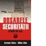 Dosarele Securitatii. Studii de caz