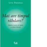 Mai are timpul rabdare? Studii si eseuri de istorie si critica literara