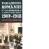 Parlamentul Romaniei in anii reformelor si ai primului razboi mondial. 1907-1918