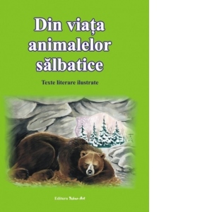 Din viata animalelor salbatice. Texte literare ilustrate