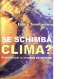 Se schimba clima? O intrebare la inceput de mileniu