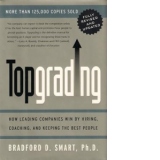 TopGrading - how leading companies win by hiring, coaching, and keeping the best people (fully revised and updated)
