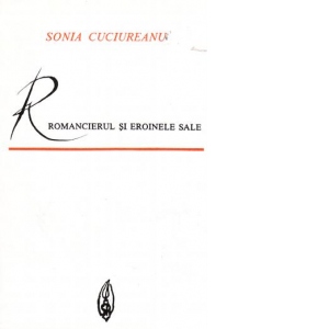 Romancierul si eroinele sale - Studiu asupra conditiei feminine in romanele lui Francois Mauriac