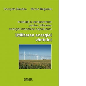 Instalatii si echipamente pentru utilizarea energiei mecanice nepoluante. Utilizarea energiei vintului