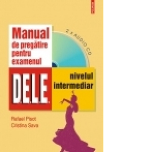 Manual de pregatire pentru examenul D.E.L.E - nivelul intermediar (2 x Audio CD)