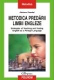 Metodica predarii limbii engleze. Strategies of Teaching and Testing English as a Foreign Language. Editia a III-a, revazuta si adaugita