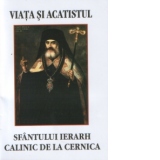 Viata si acatistul Sfantului Ierarh Calinic de la Cernica