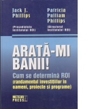 Arata-mi banii! Cum se determina ROI (randamentul investitiilor in oameni, proiecte si programe)