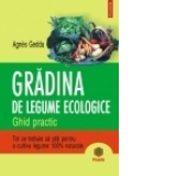 Gradina de legume ecologice. Ghid practic